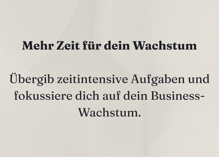 Mehr Zeit für dein Wachstum Übergib zeitintensive Aufgaben und fokussiere dich auf dein Business-Wachstum.