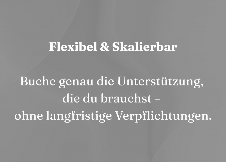 Flexibel & Skalierbar Buche genau die Unterstützung, die du brauchst – ohne langfristige Verpflichtungen.
