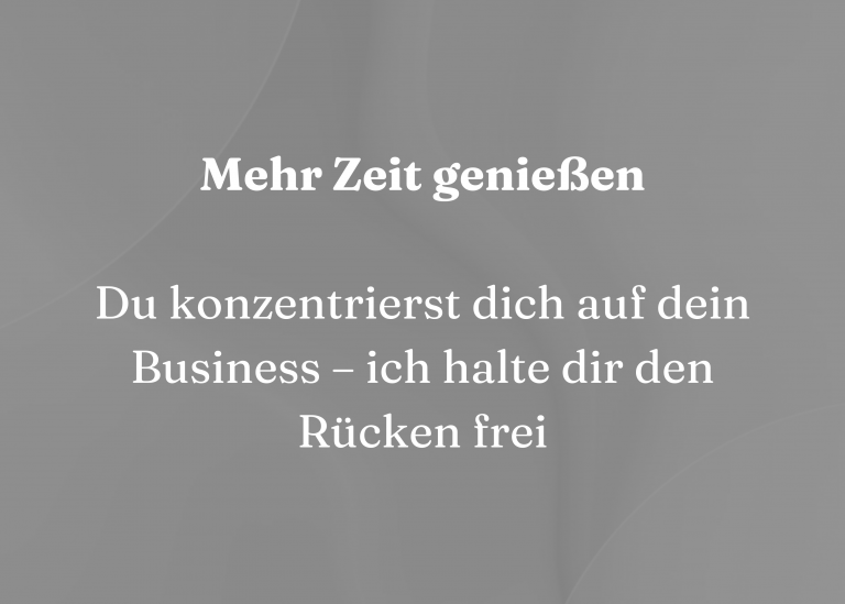 Mehr Zeit genießen Du konzentrierst dich auf dein Business – ich halte dir den Rücken frei